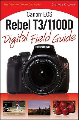 Canon EOS Rebel T3/1100D Digital Field Guide(English, Paperback, Lowrie Charlotte K.)