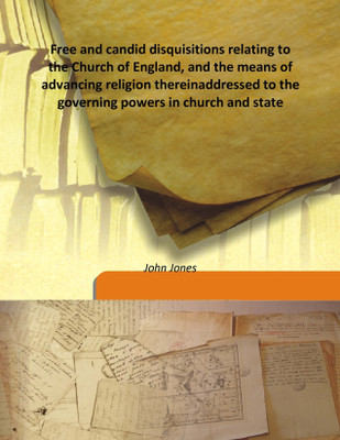 Free and Candid Disquisitions Relating to the Church of England, and the Means of Advancing Religion Thereinaddressed(English, Hardcover, John Jones)