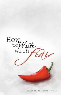 How to Write with Flair(English, Paperback, Holleman Ph D Heather)