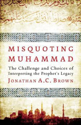 Misquoting Muhammad(English, Hardcover, Brown Jonathan A.C.)