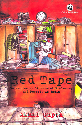 Red Tape:Bureaucracy, Structural Violence, and Poverty in India.(English, Hardcover, Gupta Akhil)
