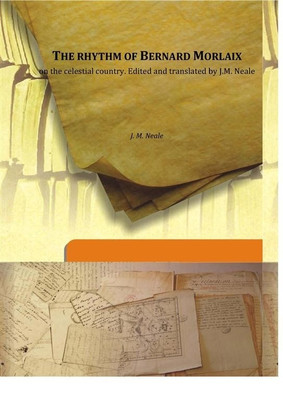 The rhythm of Bernard Morlaix on the celestial country. Edited and translated by J.M. Neale(English, Hardcover, J. M. Neale)