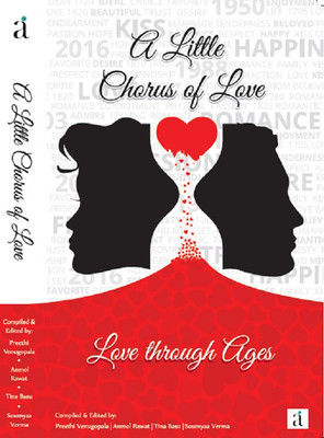 A Little Chorus Of Love  - Love Through Ages(English, Paperback, Soumyaa Verma, Preethi Venugopala, Anmol Rawat, Tina Basu)
