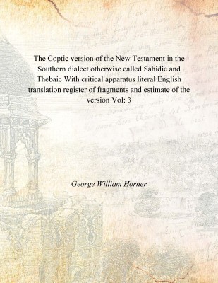 The Coptic version of the New Testament in the Southern dialect otherwise called Sahidic and Thebaic With critical apparatus lit(Others, Hardcover, George William Horner)
