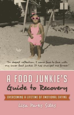 A Food Junkie's Guide to Recovery(English, Paperback, Silks Lisa Parks)