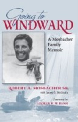 Going to Windward(English, Hardcover, Sr. Robert A. Mosbacher)