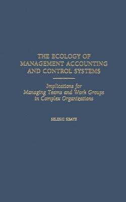 The Ecology of Management Accounting and Control Systems(English, Hardcover, Sisaye Seleshi)