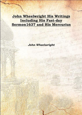 John Wheelwright His Writings Including His Fast-day Sermon1637 and His Mercurius 1876(English, Hardcover, John Wheelwright)