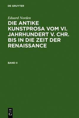 Eduard Norden: Die Antike Kunstprosa Vom VI. Jahrhundert V. Chr. Bis in Die Zeit Der Renaissance. Band II(German, Hardcover, Norden Eduard)