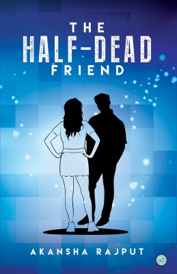 The Half Dead Friend(English, Paperback, Akansha Rajput)