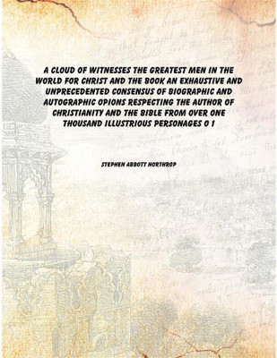 A cloud of witnesses The greatest men in the world for Christ and the book An exhaustive and unprecedented consensus of biograph(English, Hardcover, Stephen Abbott Northrop)