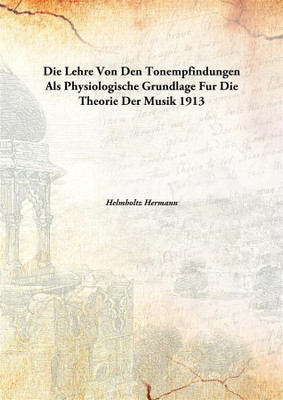 Die Lehre Von Den tonempfindungen Als Physiologische Grundlage Fur Die Theorie Der Musik(English, Hardcover, Helmholtz Hermann)
