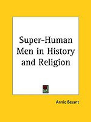 Super-human Men in History and Religion (1913)(English, Hardcover, Besant Annie)