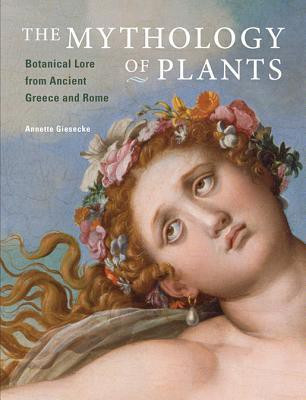 The Mythology of Plants - Botanical Lore From Ancient Greece and Rome(English, Hardcover, Giesecke .)