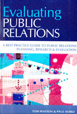 Evaluating Public Relations: A Best Practice Guide To Public Relations Planning, Research & Evaluation 01 Edition(English, Paperback, Tom Watson, Paul Nobal)