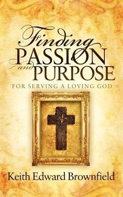 Finding PASSION And PURPOSE For Serving a Loving God(English, Paperback, Brownfield Keith Edward)