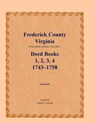 Frederick County, Virginia, Deed Book Series, Volume 1, Deed Books 1, 2, 3, 4(English, Paperback, Gilreath Amelia C)