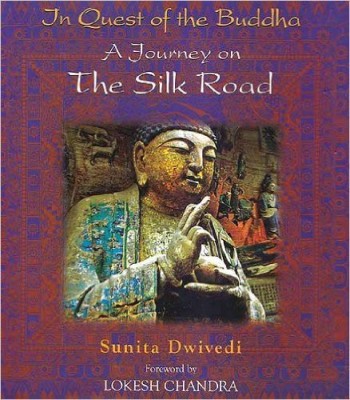 In Quest of the Buddha A Journey on the Silk Road(English, Hardcover, Dwivedi Sunita)