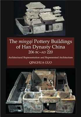 The Mingqi Pottery Buildings of Han Dynasty China, 206 BC -AD 220(English, Hardcover, Guo Qinghua)