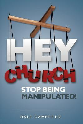 Hey Church, Stop Being Manipulated!(English, Paperback, Campfield Dale)