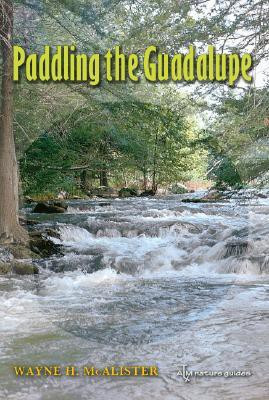 Paddling the Guadalupe(English, Paperback, McAlister Wayne H.)
