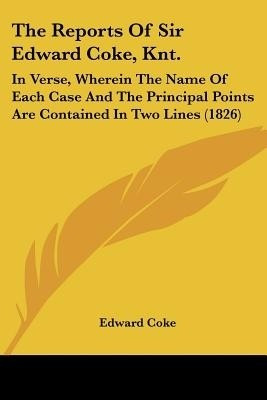The Reports Of Sir Edward Coke, Knt.(English, Paperback, Coke Edward Sir)