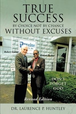 True Success by Choice Not by Chance Without Excuses(English, Paperback, Huntley Laurence P Dr)