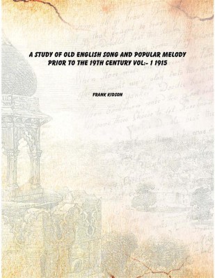A Study of Old English Song and Popular Melody prior to the 19th Century Vol:- 1 1915 [Hardcover](English, Hardcover, Frank Kidson)