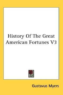 History Of The Great American Fortunes V3(English, Paperback, Myers Gustavus)