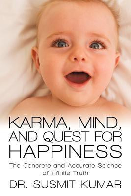 Karma, Mind, and Quest for Happiness(English, Paperback, Kumar Susmit Dr)