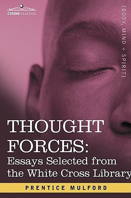 Thought Forces  - Essays Selected from the White Cross Library(English, Paperback, Mulford Prentice)