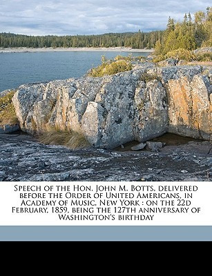 Speech of the Hon. John M. Botts, Delivered Before the Order of United Americans, in Academy of Music, New York(English, Paperback, Botts John Minor)