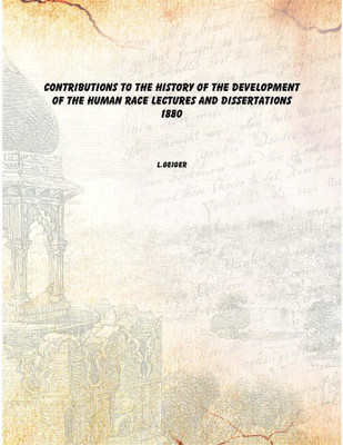 Contributions to the history of the development of the human race lectures and dissertations 1880(English, Paperback, L.Geiger)