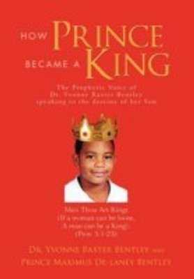 How Prince Became A King(English, Paperback, Bentley Yvonne Baxter Dr Dr)