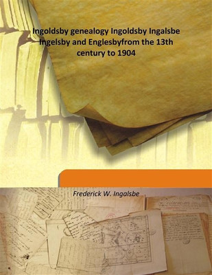 Ingoldsby Genealogy Ingoldsby Ingalsbe Ingelsby And Englesbyfrom The 13th Century To 1904(English, Hardcover, Frederick W. Ingalsbe)