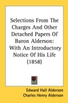 Selections From The Charges And Other Detached Papers Of Baron Alderson(English, Paperback, Alderson Edward Hall Sir)