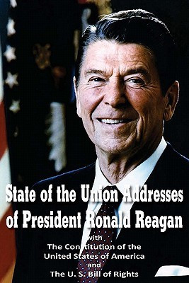 State of the Union Addresses of President Ronald Reagan with The Constitution of the United States of America and Bill of Rights(English, Paperback, Reagan Ronald)