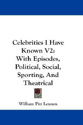 Celebrities I Have Known V2(English, Paperback, Lennox William Pitt Lord)
