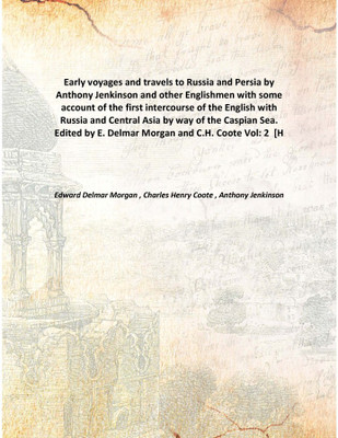 Early voyages and travels to Russia and Persiaby Anthony Jenkinson and other Englishmen with some account of the first intercour(English, Hardcover, Edward Delmar Morgan , Charles Henry Coote , Anthony Jenkinson)