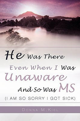 He Was There Even When I Was Unaware and So Was MS(English, Hardcover, Kiel Donna)