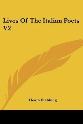 Lives Of The Italian Poets V2(English, Paperback, Stebbing Henry)