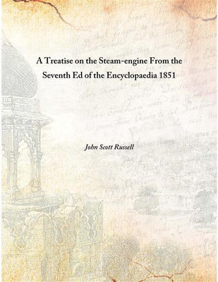 A Treatise On The Steam-Engine From The Seventh Ed of The Encyclopaedia 1851(English, Hardcover, John Scott Russell)