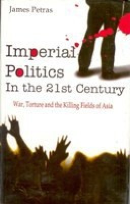 Imperial Politics In The 21St Century: Killing Fields of Asia 01 Edition(English, Hardcover, James Petras)