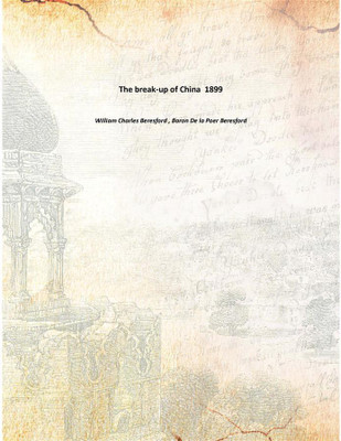 The break-up of China 1899(English, Paperback, William Charles Beresford , Baron De la Poer Beresford)