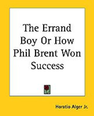 The Errand Boy Or How Phil Brent Won Success(English, Paperback, Alger Jr. Horatio)
