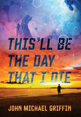 This'll Be the Day That I Die(English, Hardcover, Griffin John Michael)