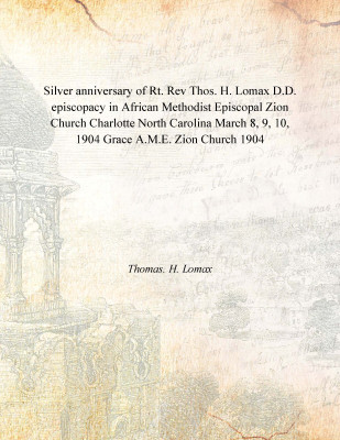Silver anniversary of Rt. Rev Thos. H. Lomax D.D. episcopacy in African Methodist Episcopal Zion Church Charlotte North Carolina(English, Paperback, Thomas. H. Lomax)