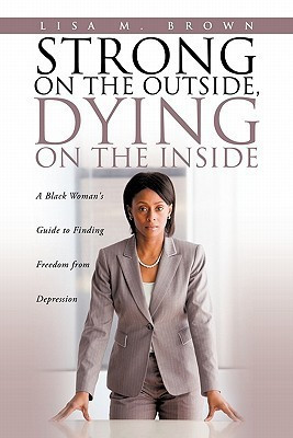 Strong on the Outside, Dying on the Inside(English, Paperback, Brown Lisa M)