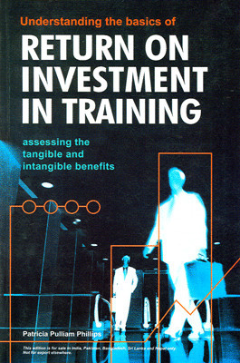 Understanding the Basics of Return on Investment in Training: Assessing the tangible and intangible benefits 01 Edition(English, Paperback, Patricia Pulliam Phillips)
