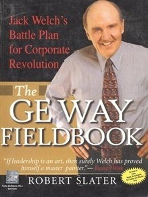 The GE Way Fieldbook  - Jack Welch's Battle Plan for Corporate Revolution 1st Edition(English, Paperback, Robert Slater)